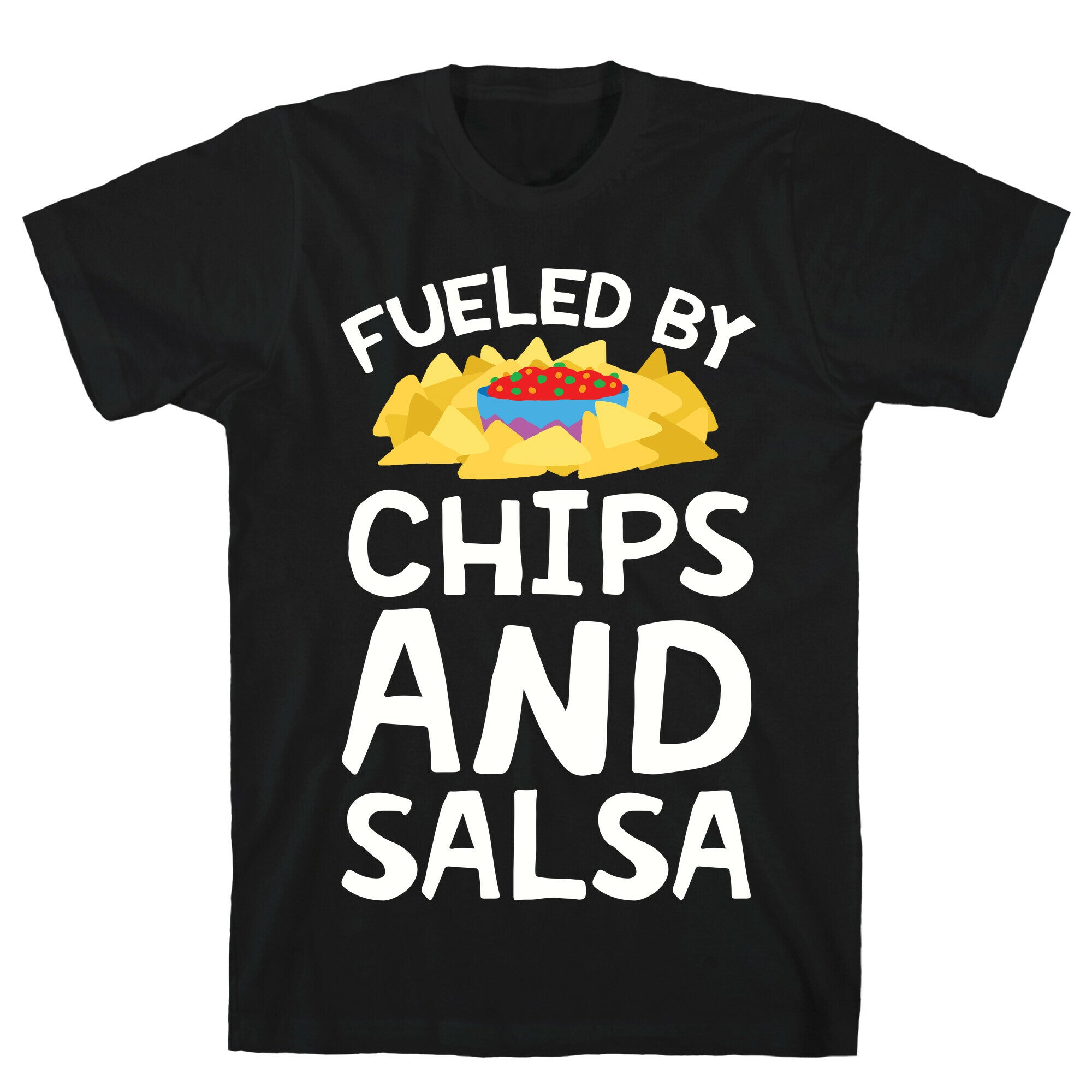 Fueled By Chips And Salsa T-Shirt